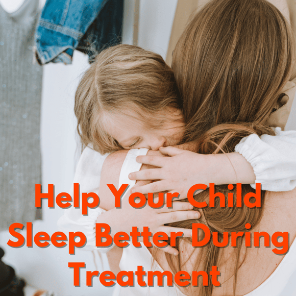 Help Your Child Sleep Better During Treatment