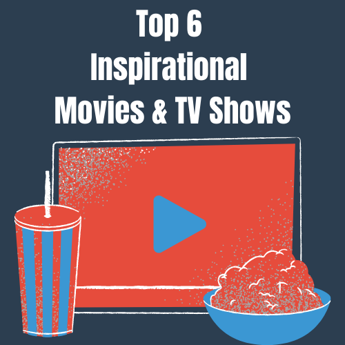 Top 6 Inspirational Movies & TV Shows